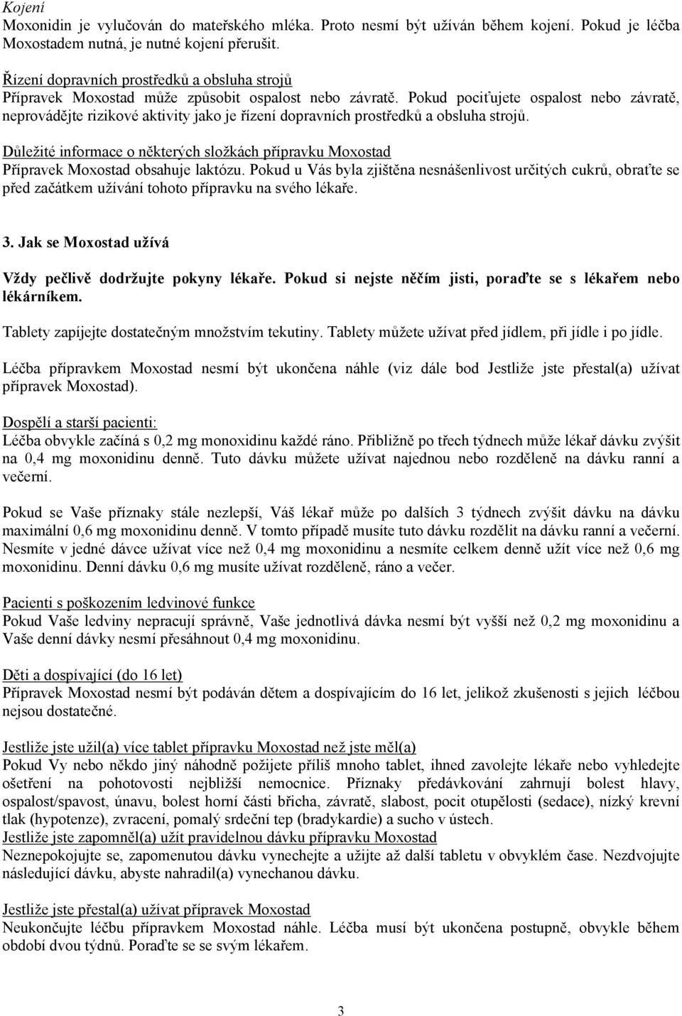 Pokud pociťujete ospalost nebo závratě, neprovádějte rizikové aktivity jako je řízení dopravních prostředků a obsluha strojů.