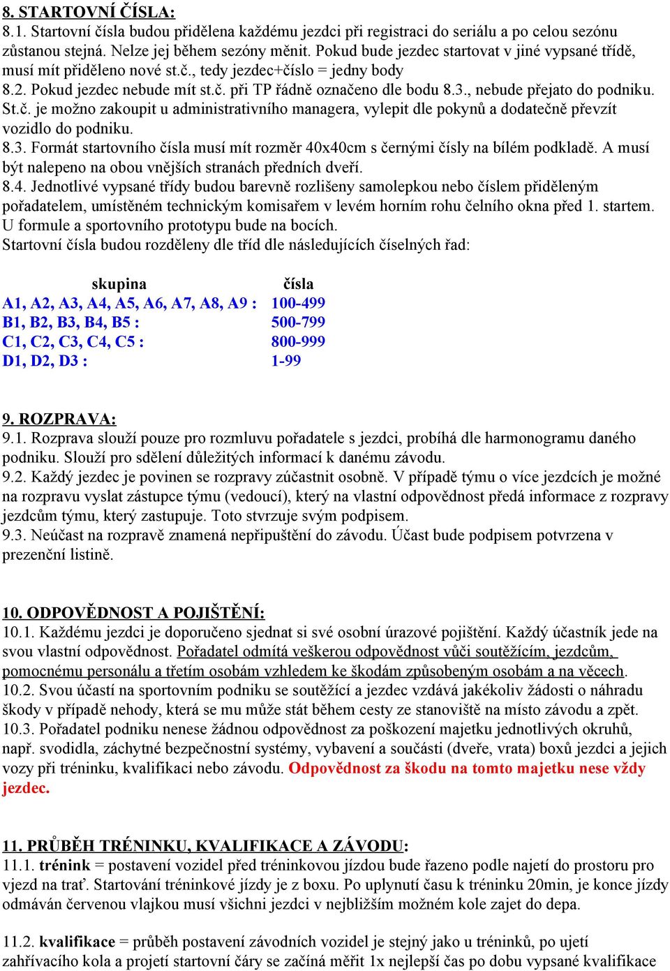 , nebude přejato do podniku. St.č. je možno zakoupit u administrativního managera, vylepit dle pokynů a dodatečně převzít vozidlo do podniku. 8.3.