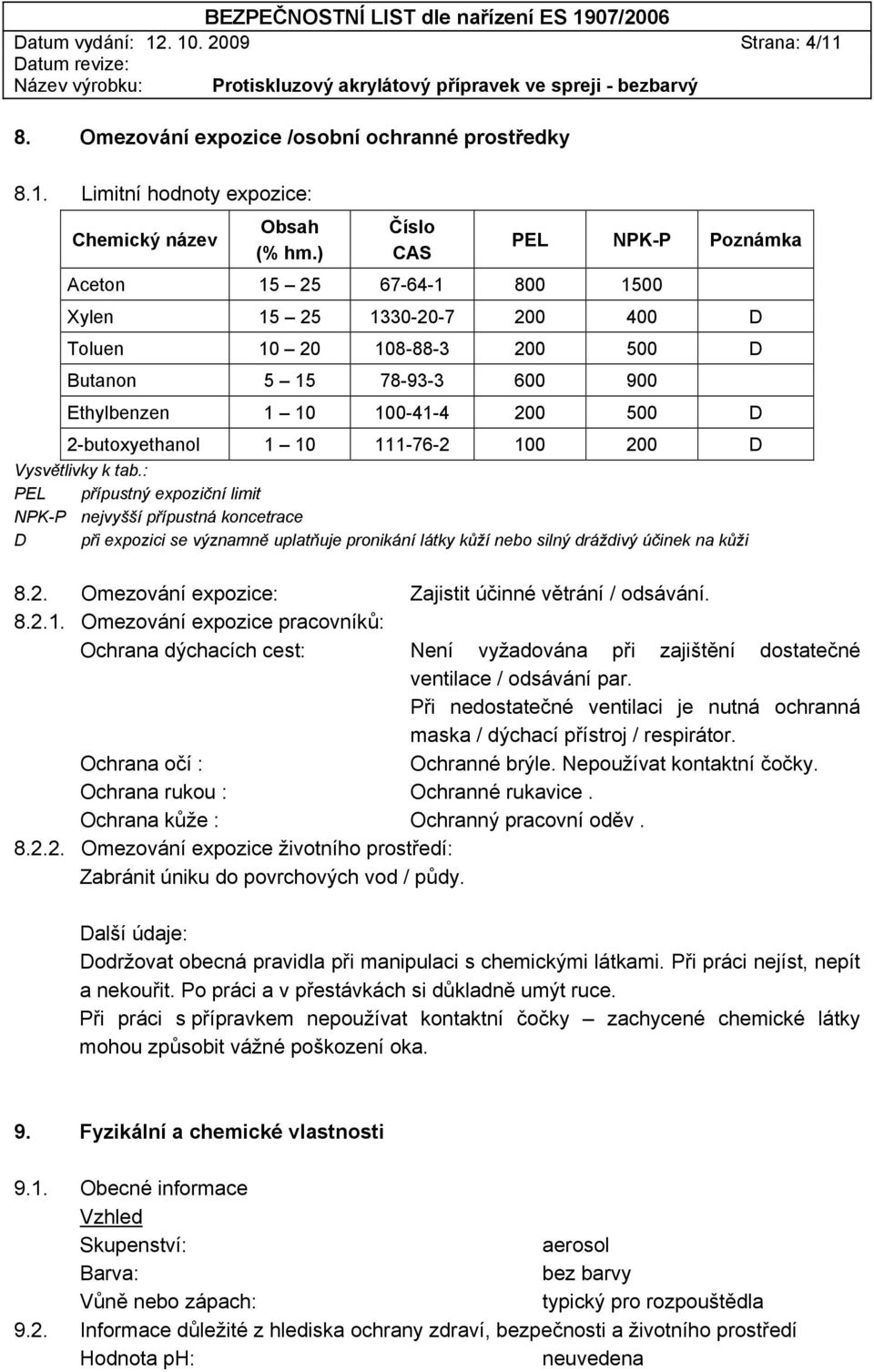 2-butoxyethanol 1 10 111-76-2 100 200 D Vysvětlivky k tab.