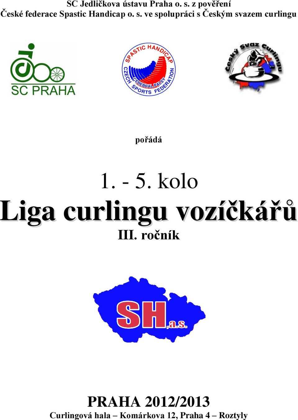 ve spolupráci s Českým svazem curlingu pořádá 1. - 5.