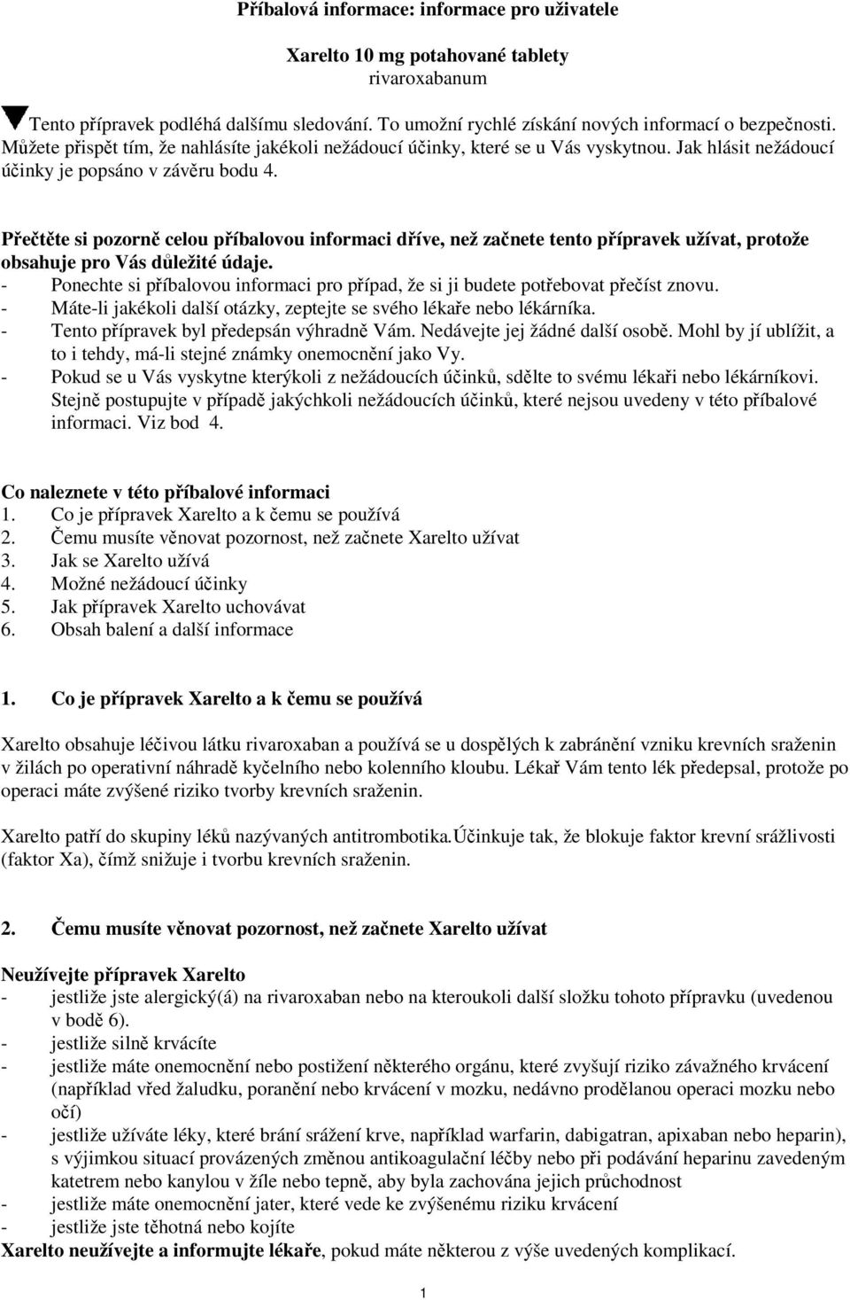 Přečtěte si pozorně celou příbalovou informaci dříve, než začnete tento přípravek užívat, protože obsahuje pro Vás důležité údaje.