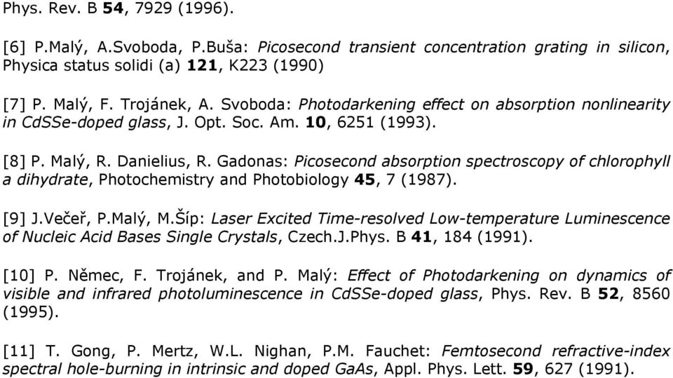 Gadonas: Picosecond absorption spectroscopy of chlorophyll a dihydrate, Photochemistry and Photobiology 45, 7 (1987). [9] J.Večeř, P.Malý, M.