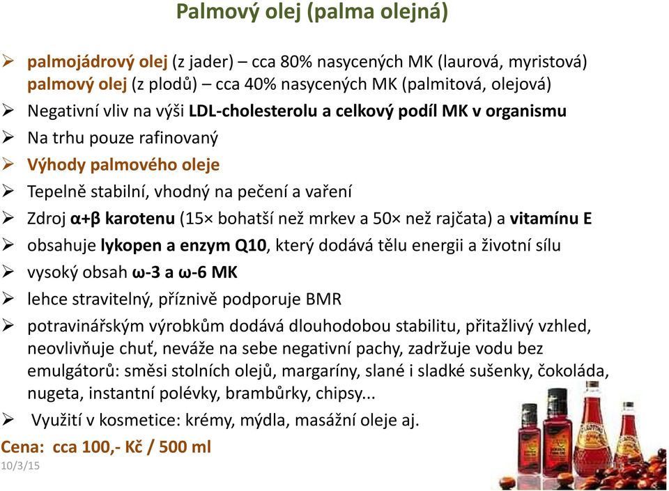 vitamínu E obsahuje lykopen a enzym Q10, který dodává tělu energii a životní sílu vysoký obsah ω-3a ω-6mk lehce stravitelný, příznivě podporuje BMR potravinářským výrobkům dodává dlouhodobou