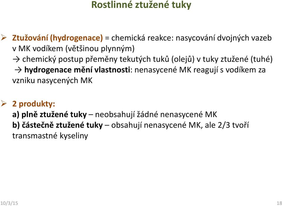 vlastnosti: nenasycené MK reagují svodíkem za vzniku nasycených MK 2 produkty: a) plně ztužené tuky