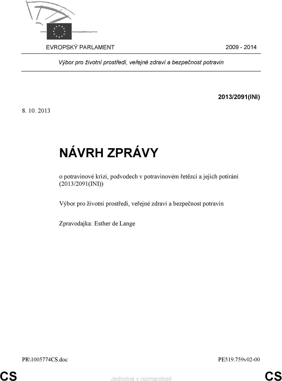 2013 2013/2091(INI) NÁVRH ZPRÁVY o potravinové krizi, podvodech v potravinovém řetězci a
