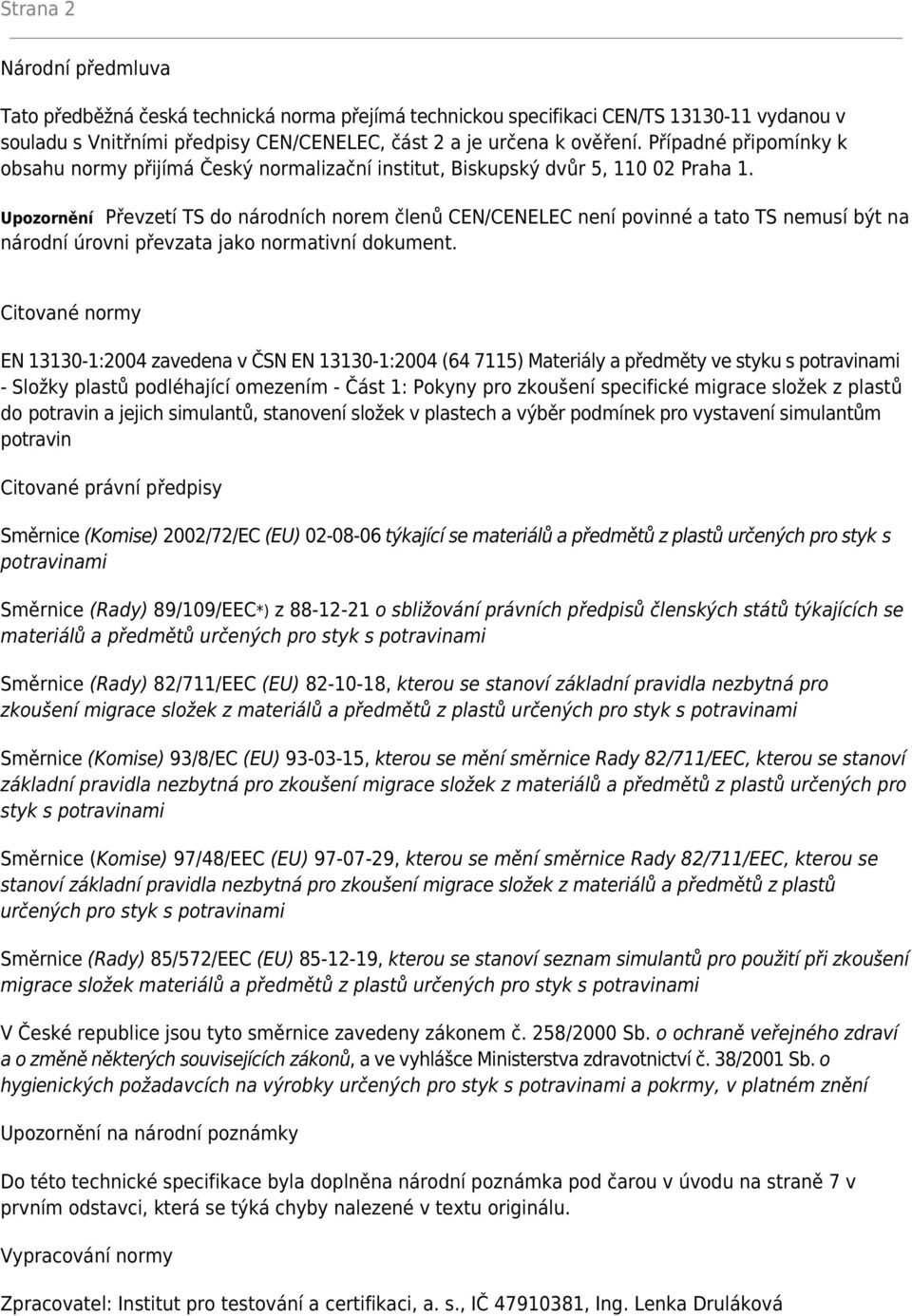 Upozornění Převzetí TS do národních norem členů CEN/CENELEC není povinné a tato TS nemusí být na národní úrovni převzata jako normativní dokument.