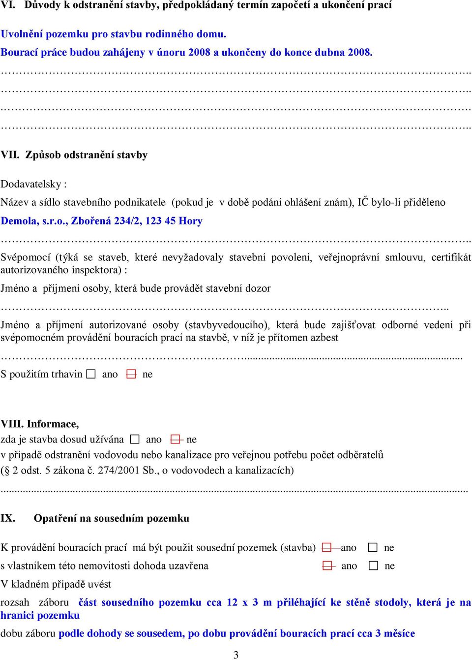odstranění stavby Dodavatelsky : Název a sídlo stavebního podnikatele (pokud je v době podání ohlášení znám), IČ bylo-li přiděleno Demola, s.r.o., Zbořená 234/2, 123 45 Hory Svépomocí (týká se