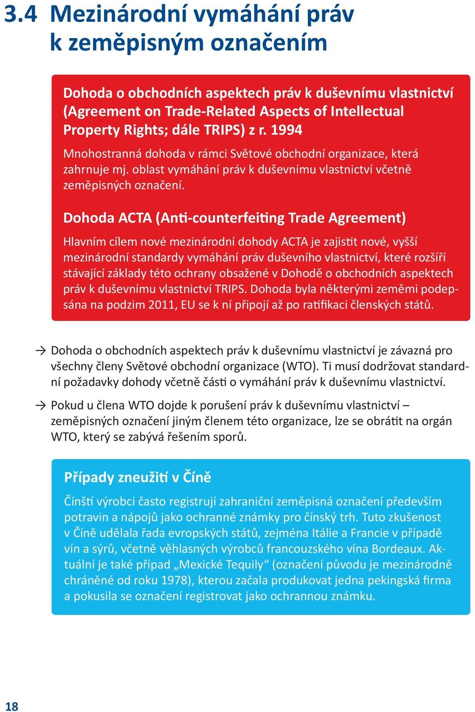 Dohoda ACTA (Anti-counterfeiting Trade Agreement) Hlavním cílem nové mezinárodní dohody ACTA je zajistit nové, vyšší mezinárodní standardy vymáhání práv duševního vlastnictví, které rozšíří stávající