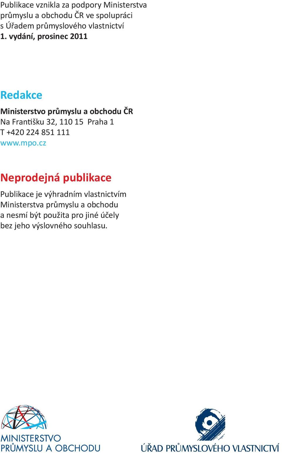 vydání, prosinec 2011 Redakce Ministerstvo průmyslu a obchodu ČR Na Františku 32, 110 15 Praha 1 T