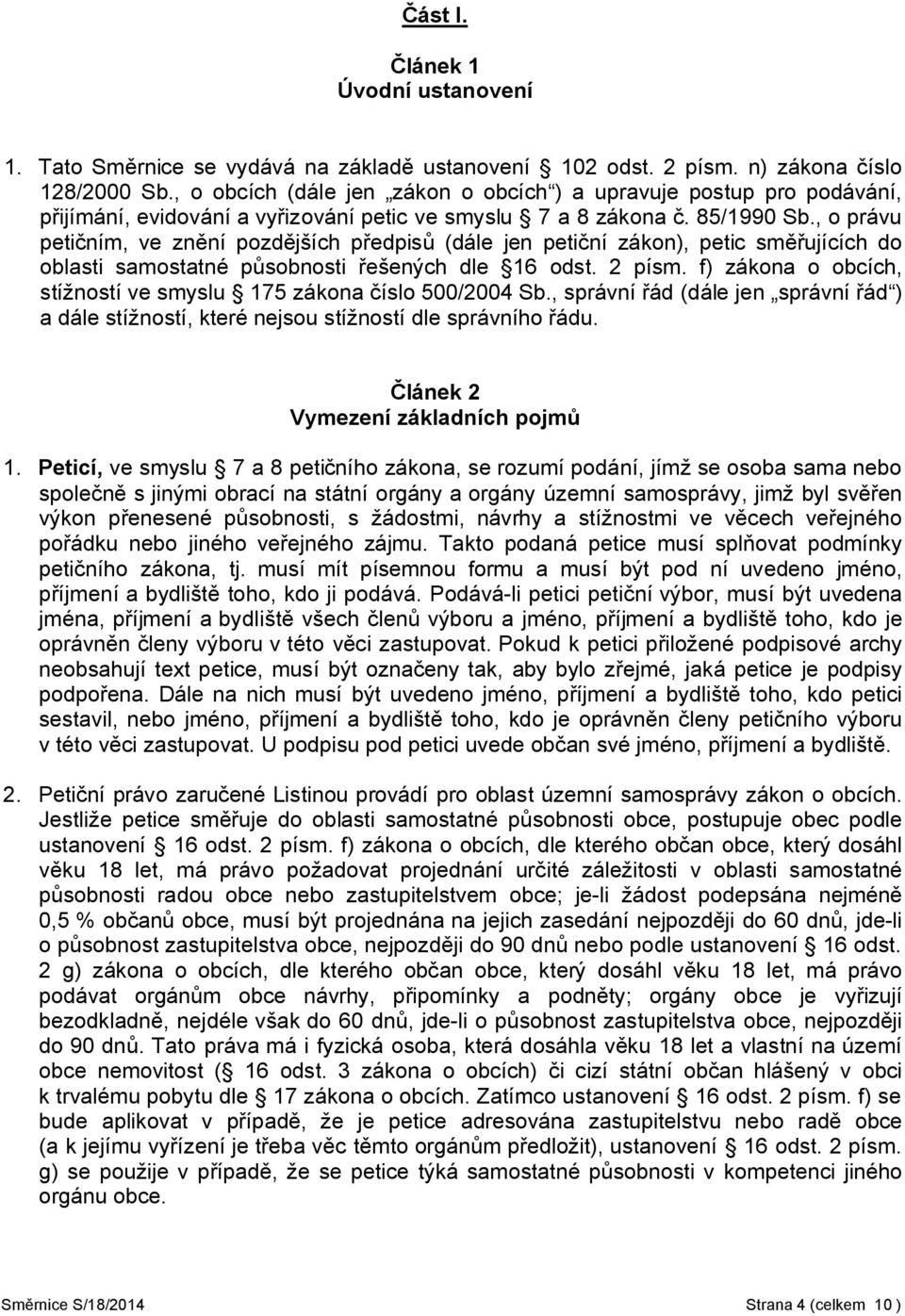 , o právu petičním, ve znění pozdějších předpisů (dále jen petiční zákon), petic směřujících do oblasti samostatné působnosti řešených dle 16 odst. 2 písm.