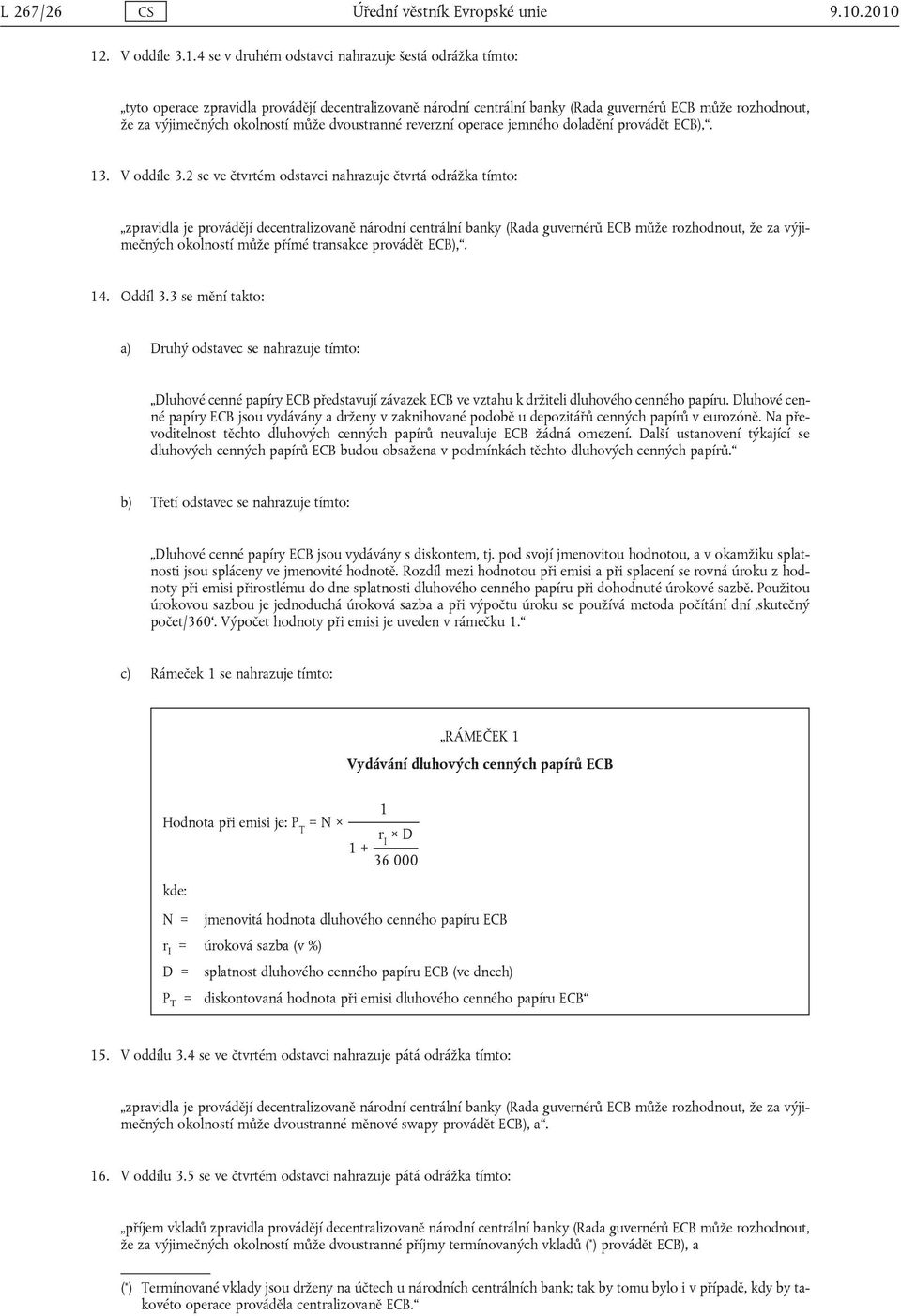 výjimečných okolností může dvoustranné reverzní operace jemného doladění provádět ECB),. 13. V oddíle 3.