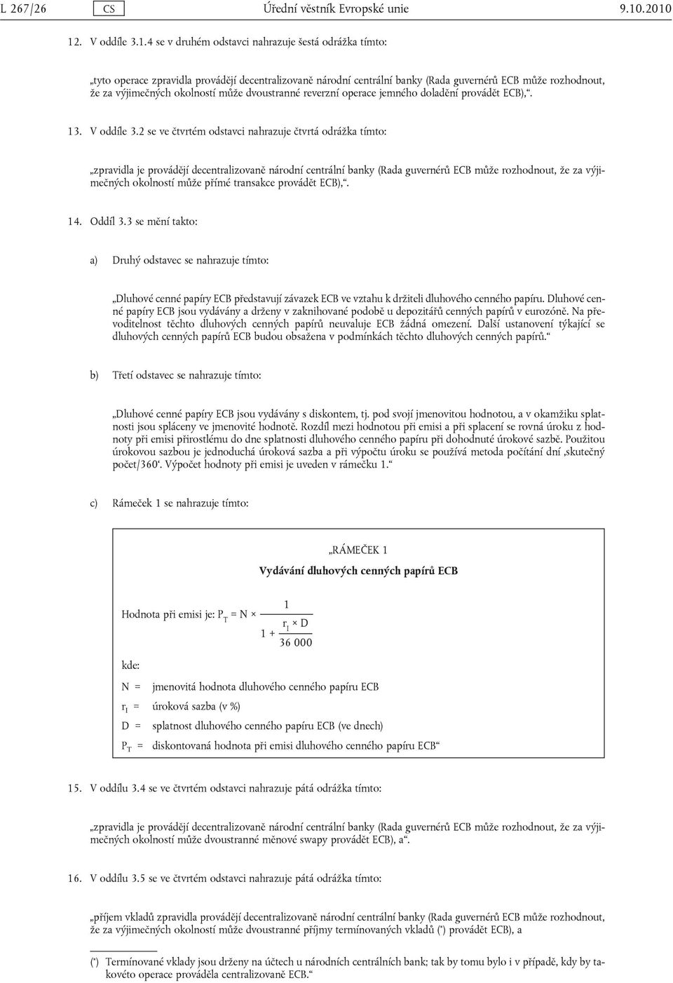 výjimečných okolností může dvoustranné reverzní operace jemného doladění provádět ECB),. 13. V oddíle 3.