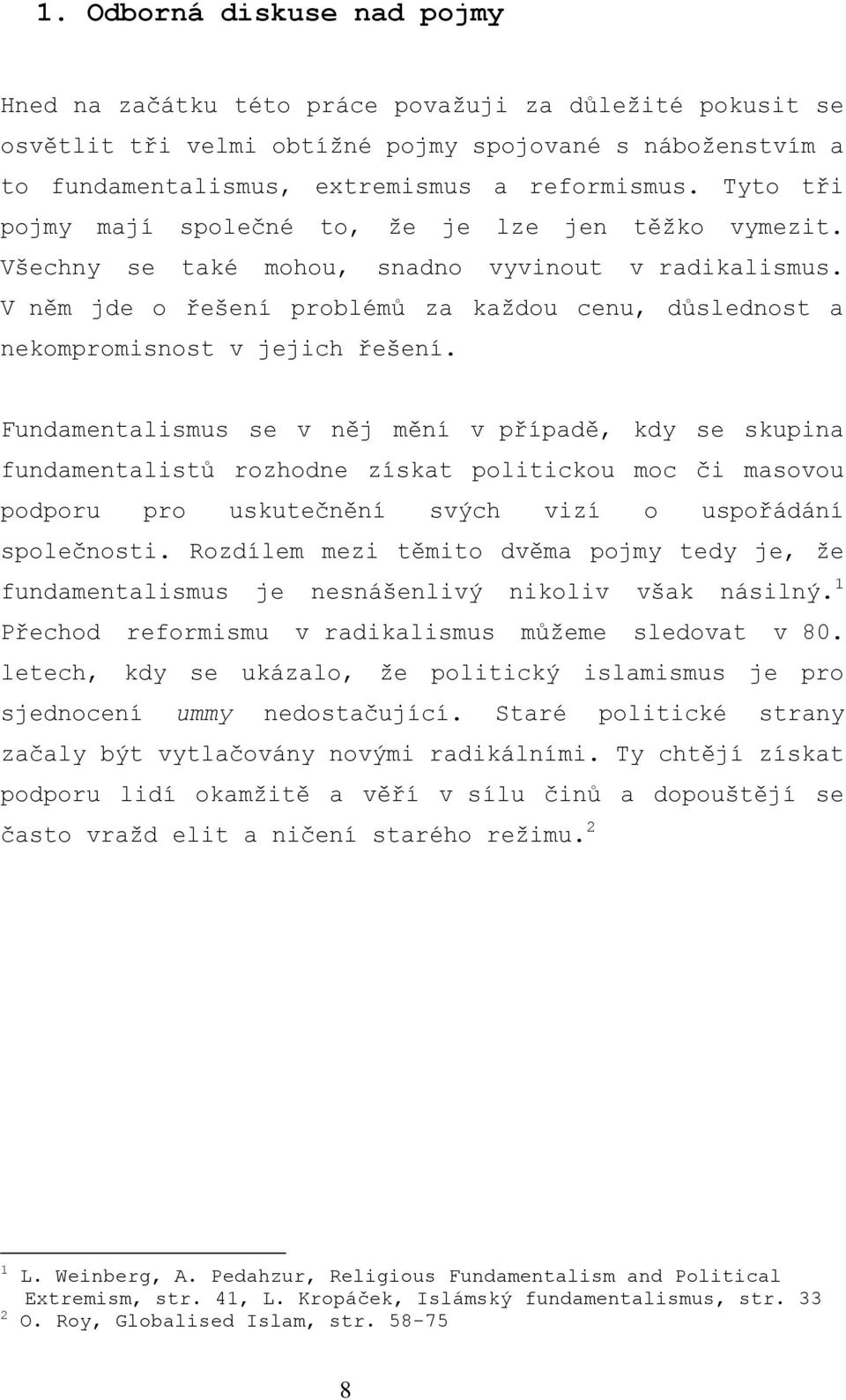 V něm jde o řešení problémů za každou cenu, důslednost a nekompromisnost v jejich řešení.