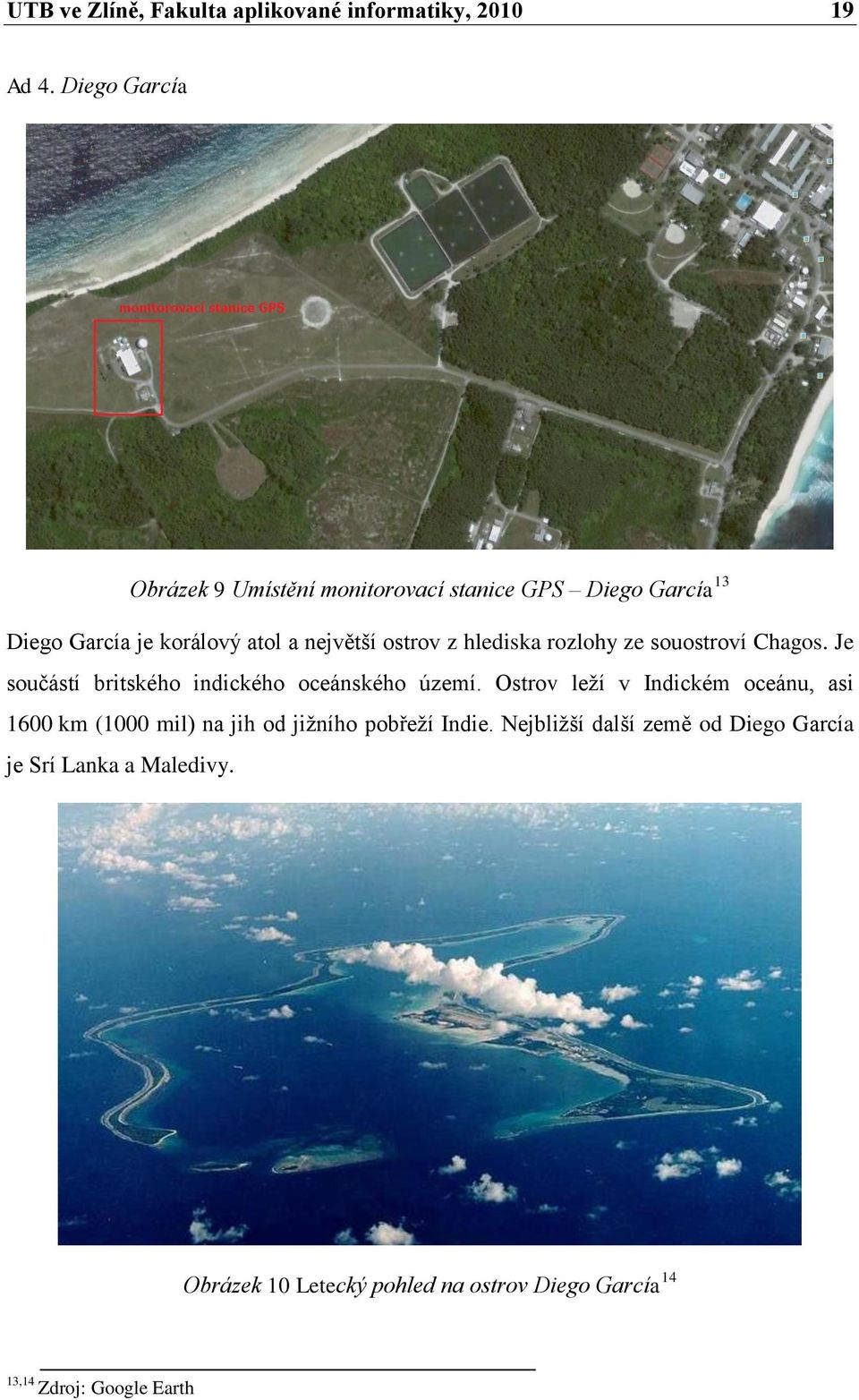 hlediska rozlohy ze souostroví Chagos. Je součástí britského indického oceánského území.