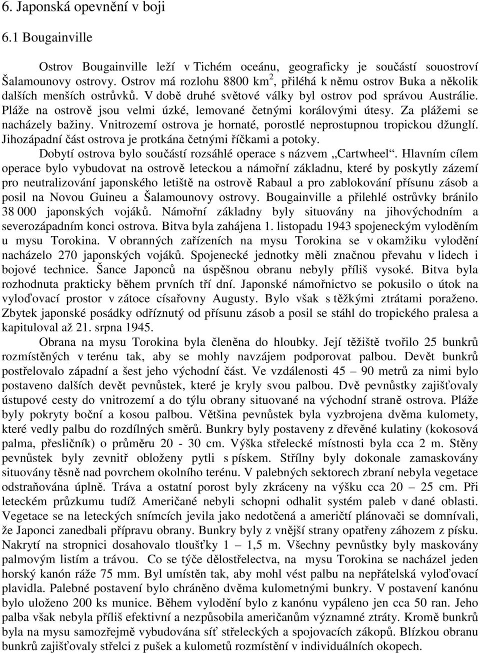 Pláže na ostrově jsou velmi úzké, lemované četnými korálovými útesy. Za plážemi se nacházely bažiny. Vnitrozemí ostrova je hornaté, porostlé neprostupnou tropickou džunglí.