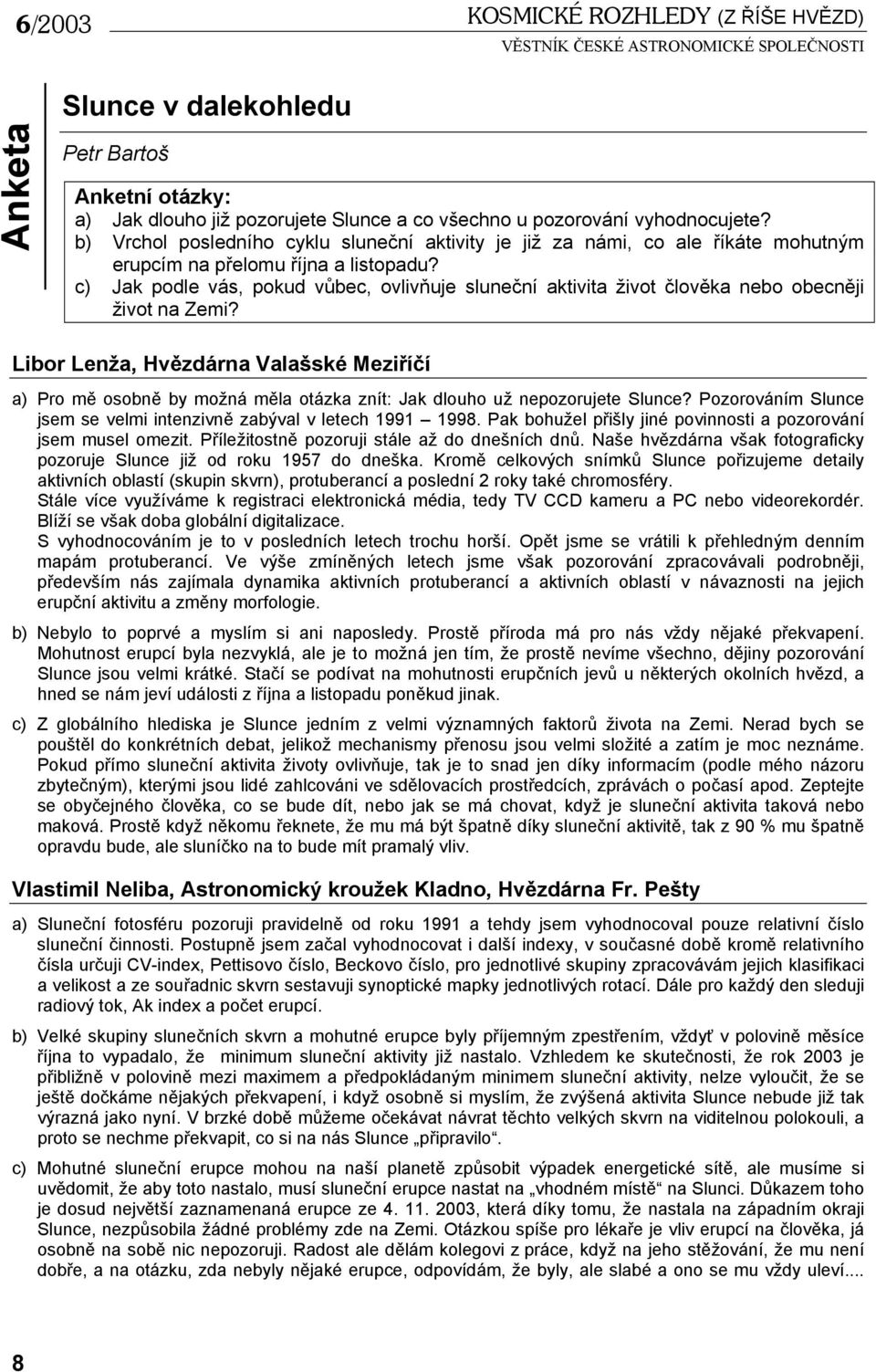 c) Jak podle vás, pokud vůbec, ovlivňuje sluneční aktivita život člověka nebo obecněji život na Zemi?