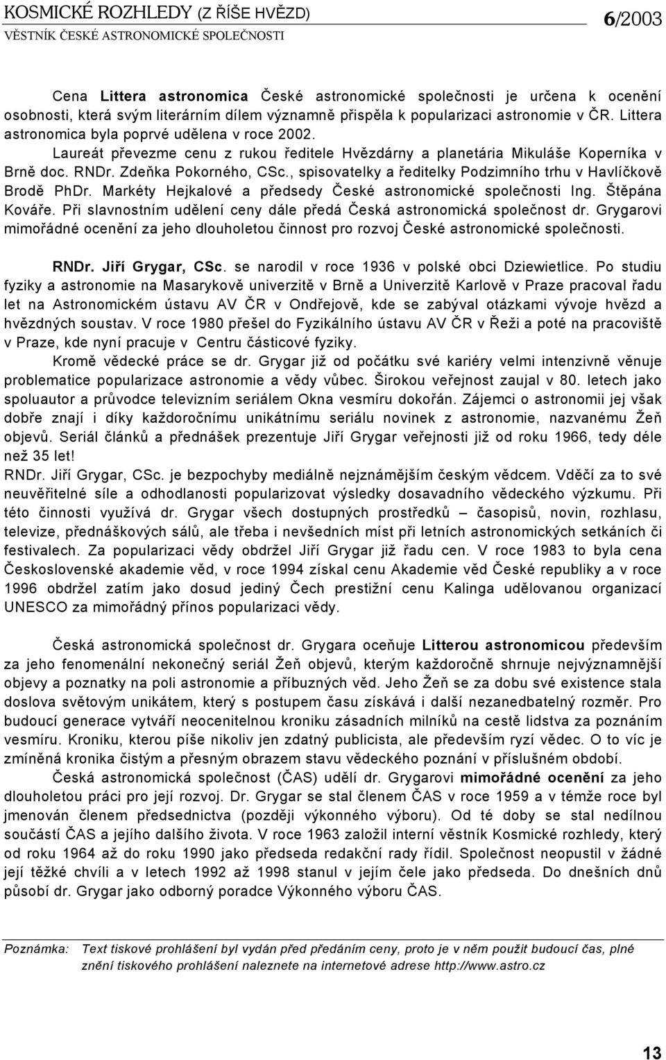 , spisovatelky a ředitelky Podzimního trhu v Havlíčkově Brodě PhDr. Markéty Hejkalové a předsedy České astronomické společnosti Ing. Štěpána Kováře.