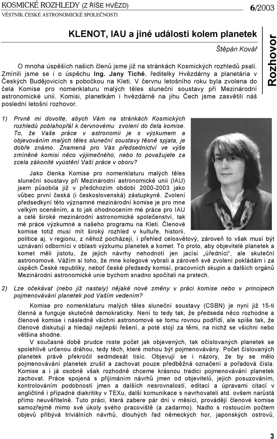 V červnu letošního roku byla zvolena do čela Komise pro nomenklaturu malých těles sluneční soustavy při Mezinárodní astronomické unii.