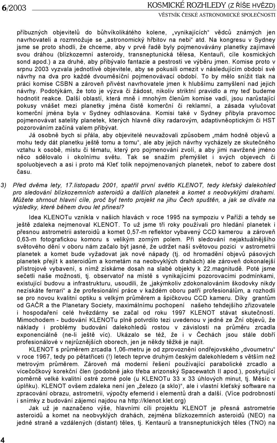 apod.) a za druhé, aby přibývalo fantazie a pestrosti ve výběru jmen.