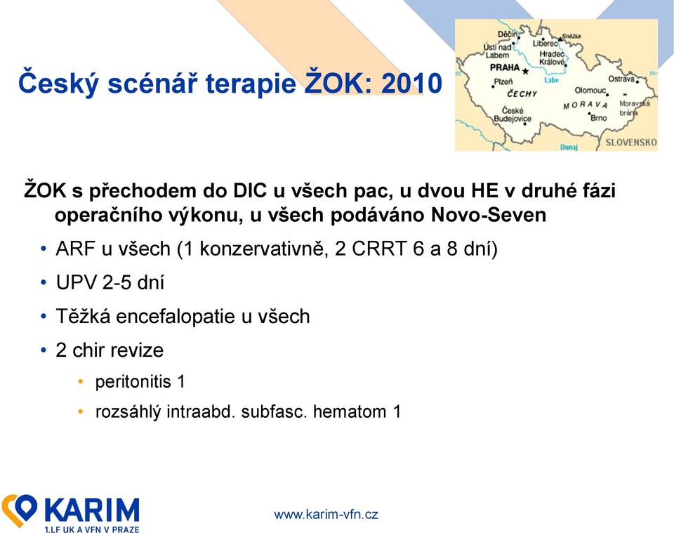 u všech (1 konzervativně, 2 CRRT 6 a 8 dní) UPV 2-5 dní Těžká