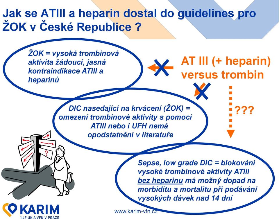 DIC nasedající na krvácení (ŽOK) = omezení trombinové aktivity s pomocí ATIII nebo i UFH nemá opodstatnění v