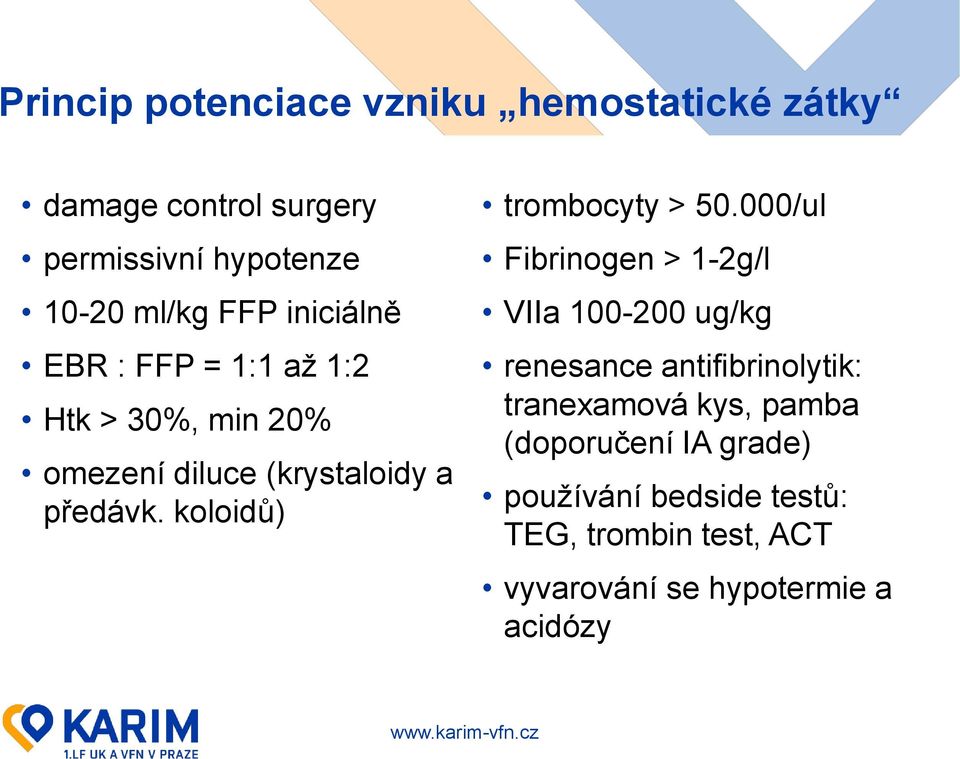 koloidů) trombocyty > 50.