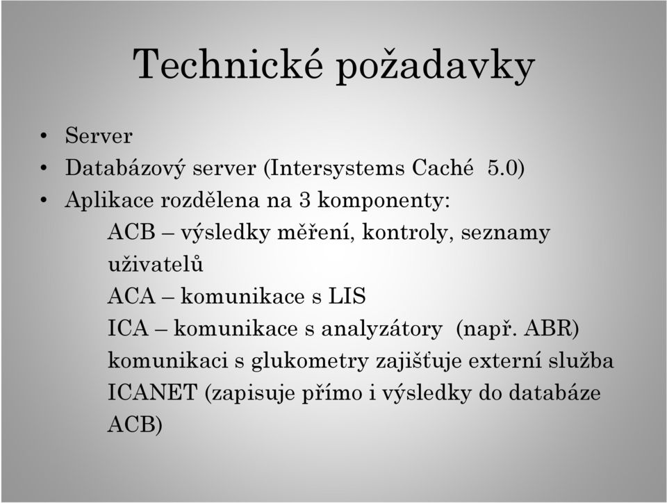 uživatelů ACA komunikace s LIS ICA komunikace s analyzátory (např.