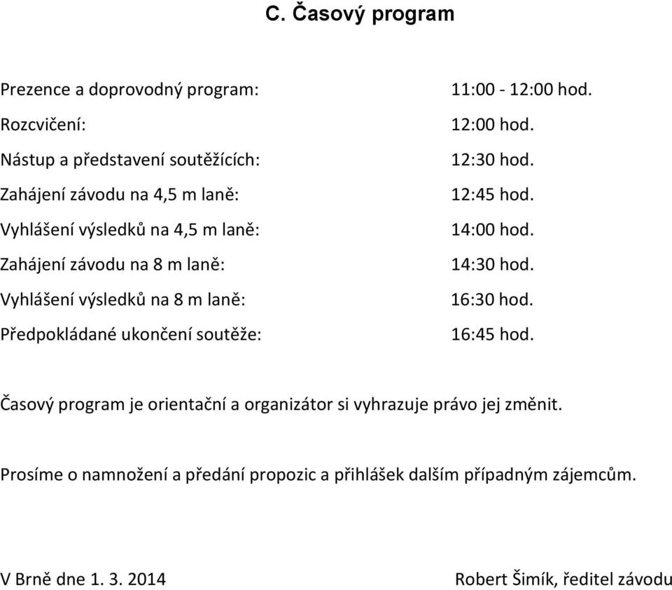 12:00 hod. 12:30 hod. 12:45 hod. 14:00 hod. 14:30 hod. 16:30 hod. 16:45 hod.