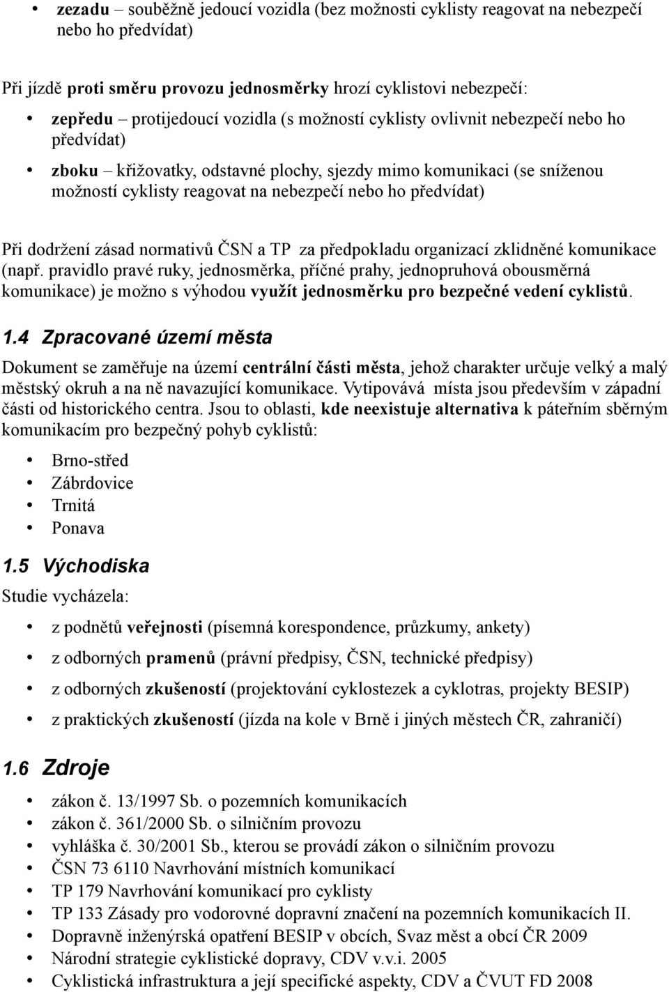 zásad normativů ČSN a TP za předpokladu organizací zklidněné komunikace (např.
