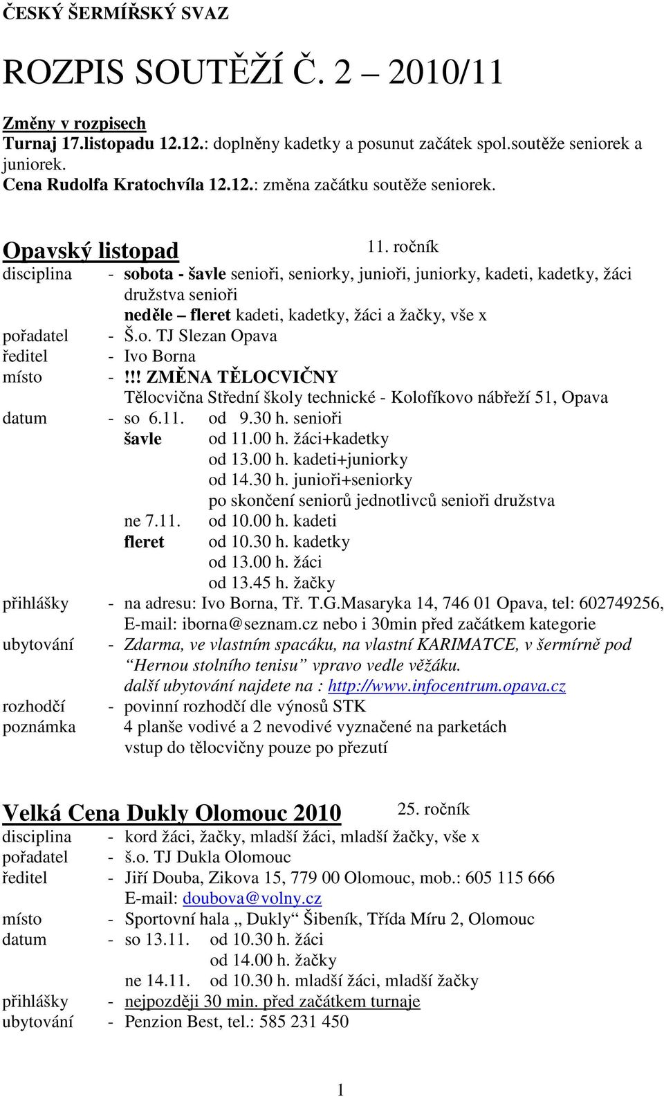 ročník - sobota - šavle senioři, seniorky, junioři, juniorky, kadeti, kadetky, žáci družstva senioři neděle fleret kadeti, kadetky, žáci a žačky, vše x - Š.o. TJ Slezan Opava - Ivo Borna -!