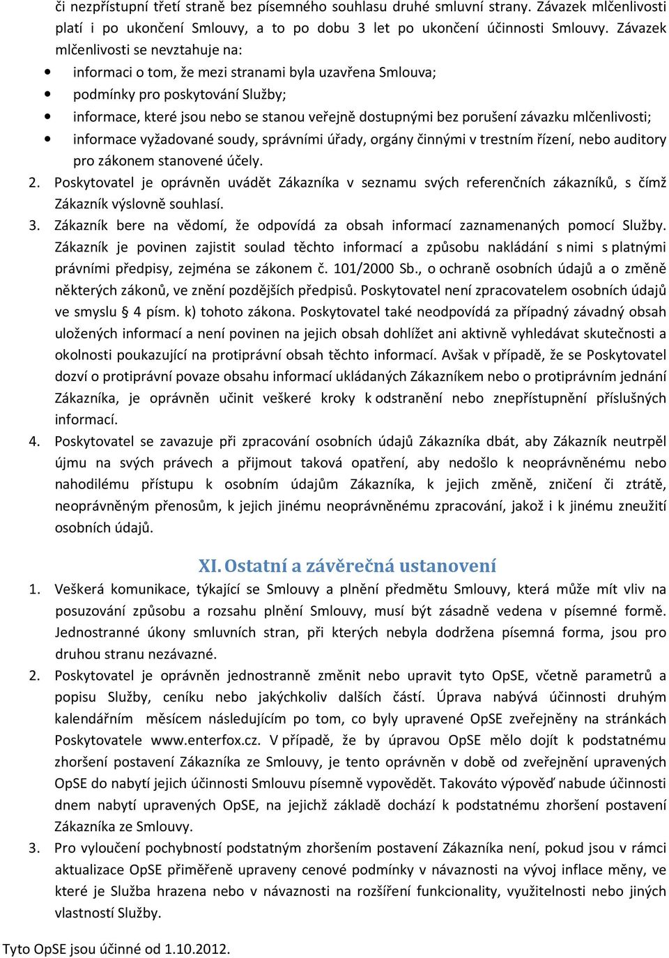 závazku mlčenlivosti; informace vyžadované soudy, správními úřady, orgány činnými v trestním řízení, nebo auditory pro zákonem stanovené účely. 2.