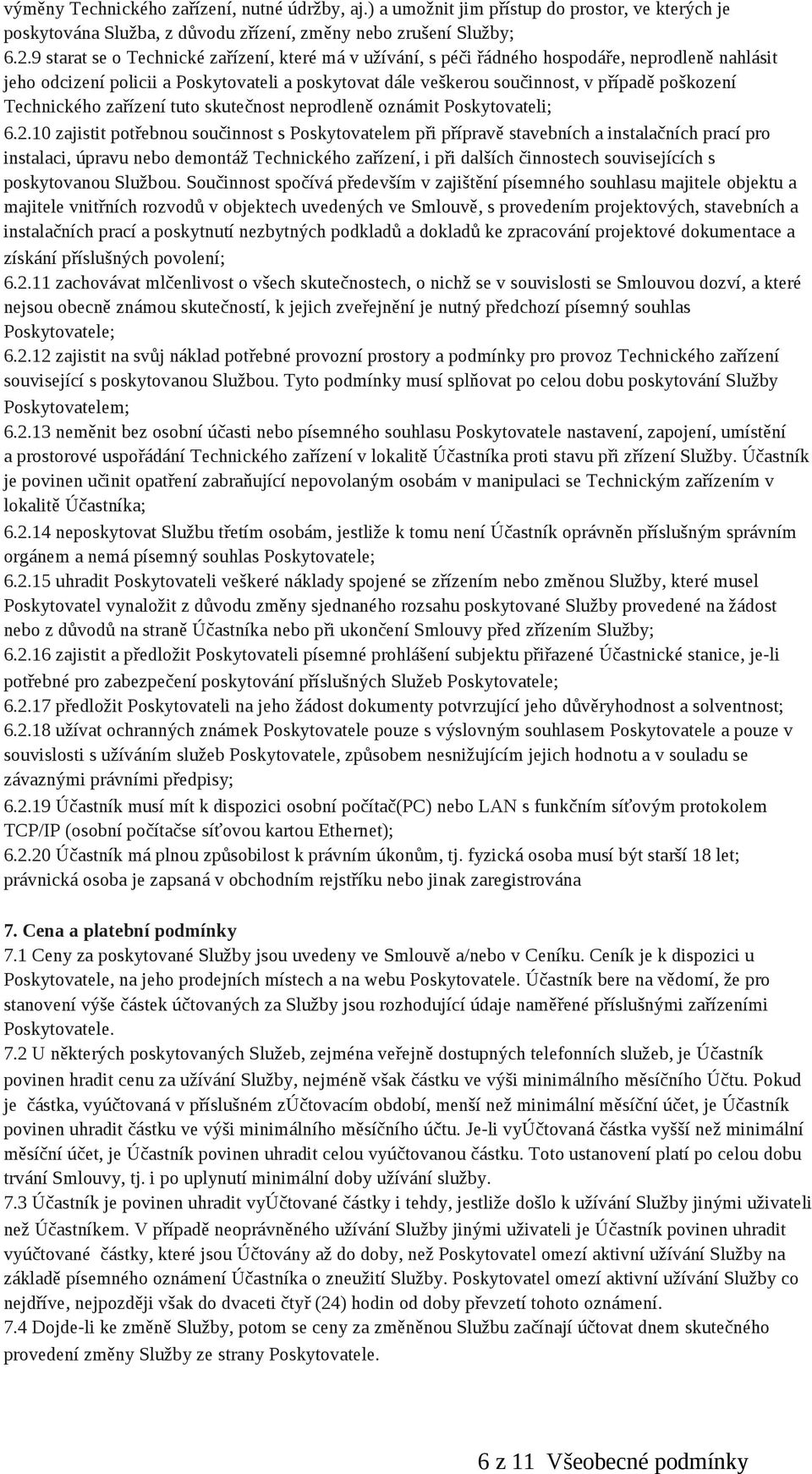 Technického zařízení tuto skutečnost neprodleně oznámit Poskytovateli; 6.2.