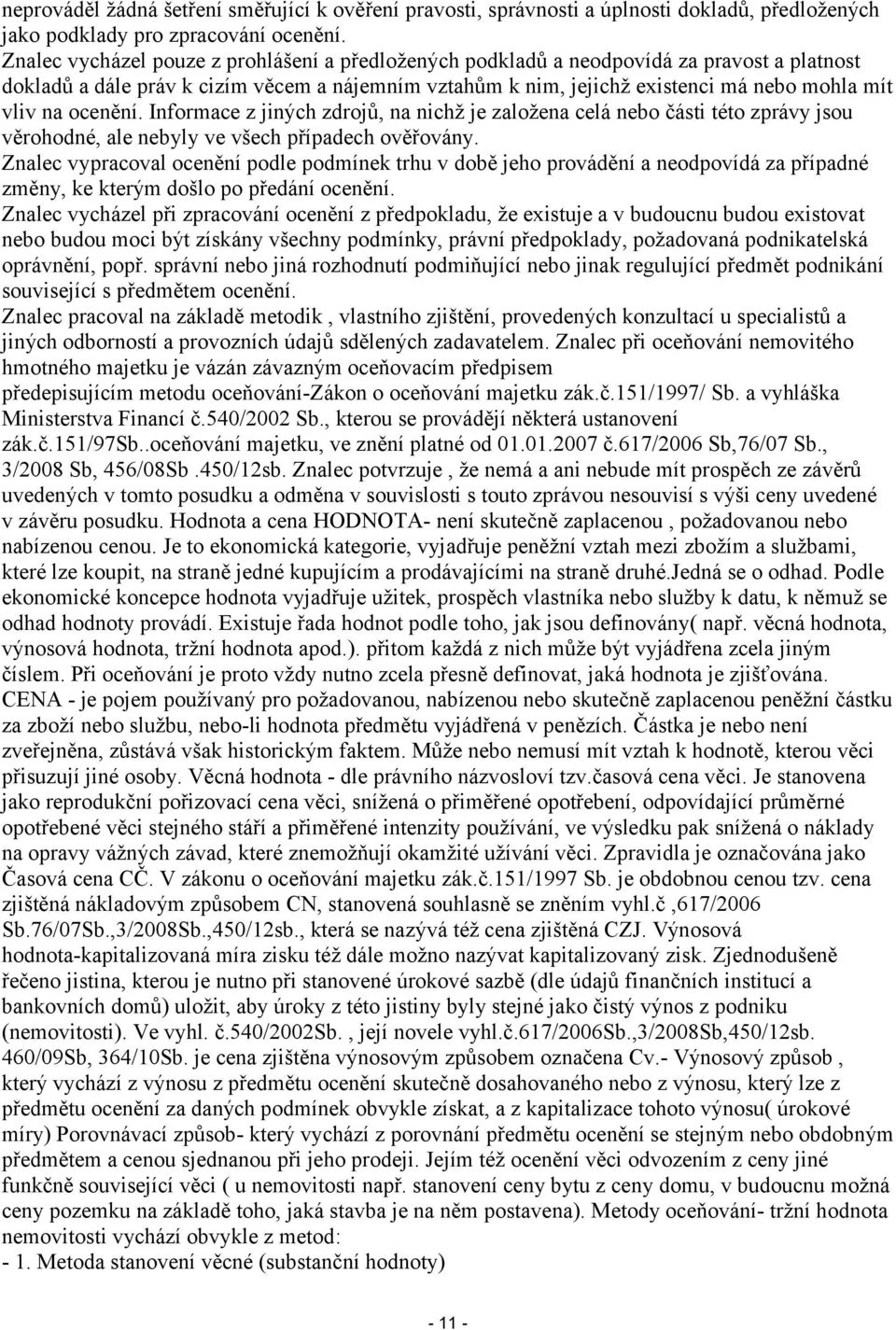 ocenění. Informace z jiných zdrojů, na nichž je založena celá nebo části této zprávy jsou věrohodné, ale nebyly ve všech případech ověřovány.