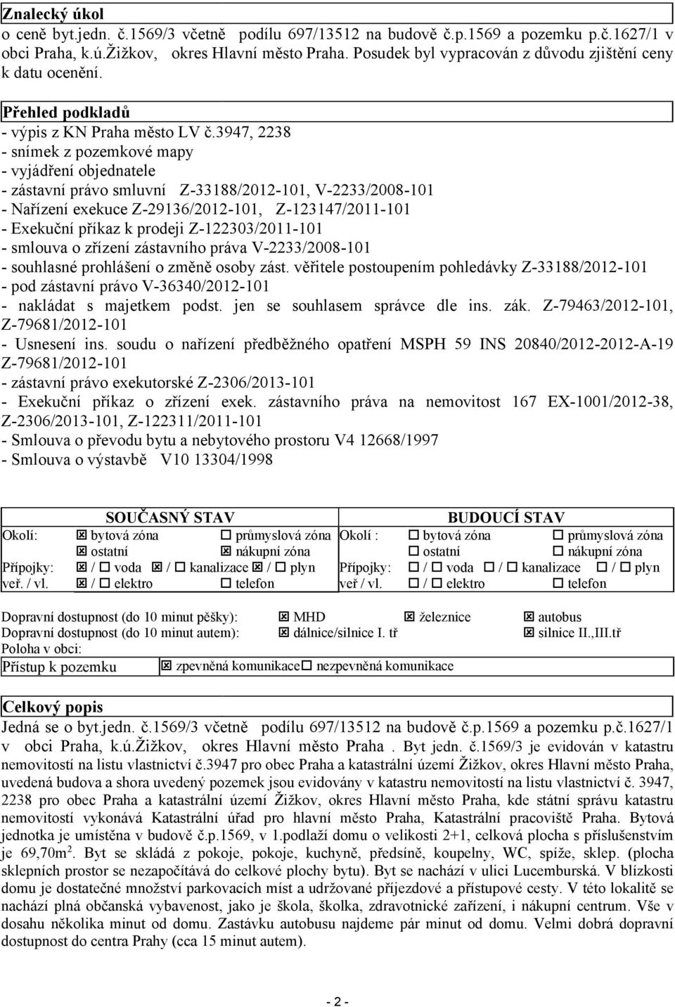 3947, 2238 - snímek z pozemkové mapy - vyjádření objednatele - zástavní právo smluvní Z-33188/2012-101, V-2233/2008-101 - Nařízení exekuce Z-29136/2012-101, Z-123147/2011-101 - Exekuční příkaz k