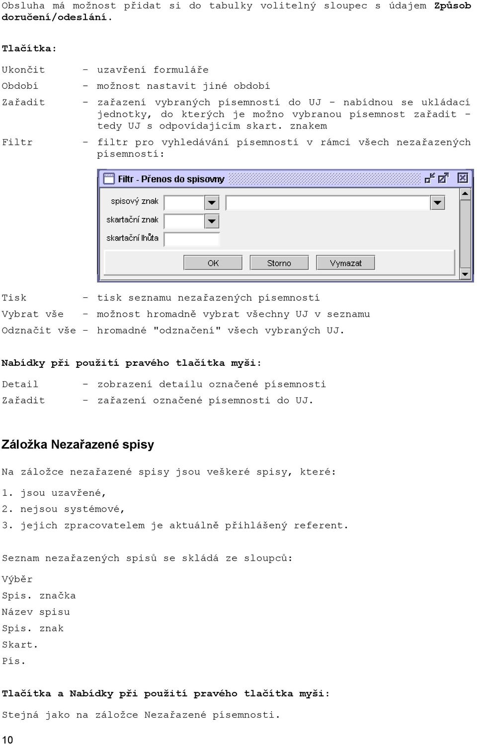 písemnost zařadit - tedy UJ s odpovídajícím skart.