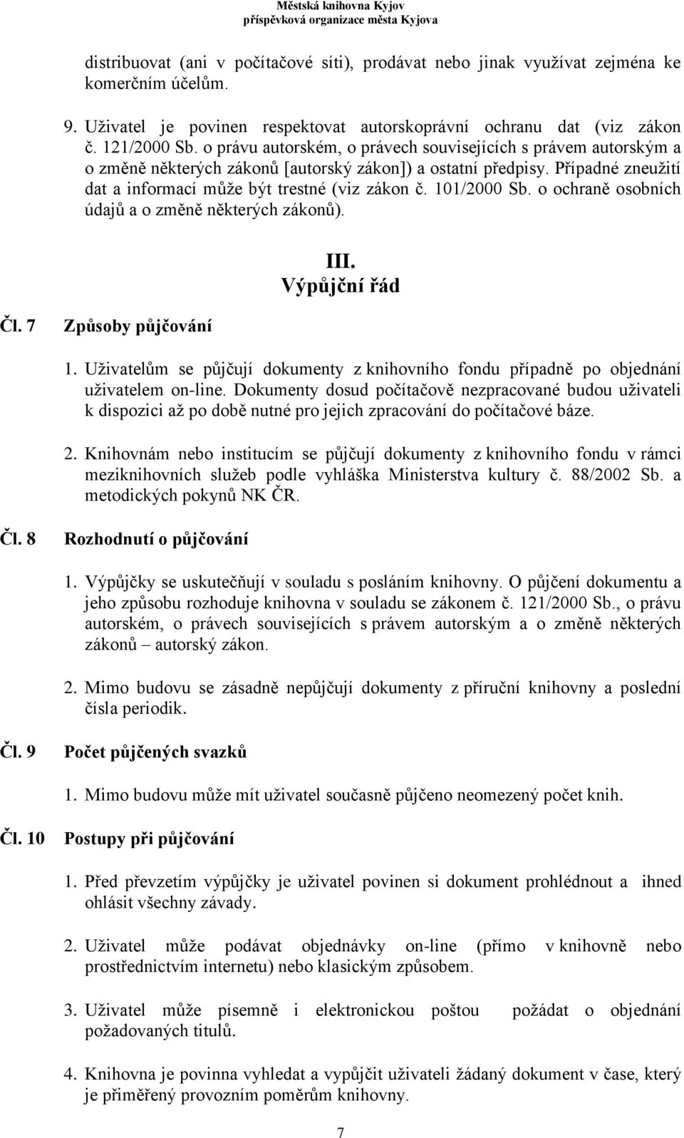 101/2000 Sb. o ochraně osobních údajů a o změně některých zákonů). III. Výpůjční řád Čl. 7 Způsoby půjčování 1.