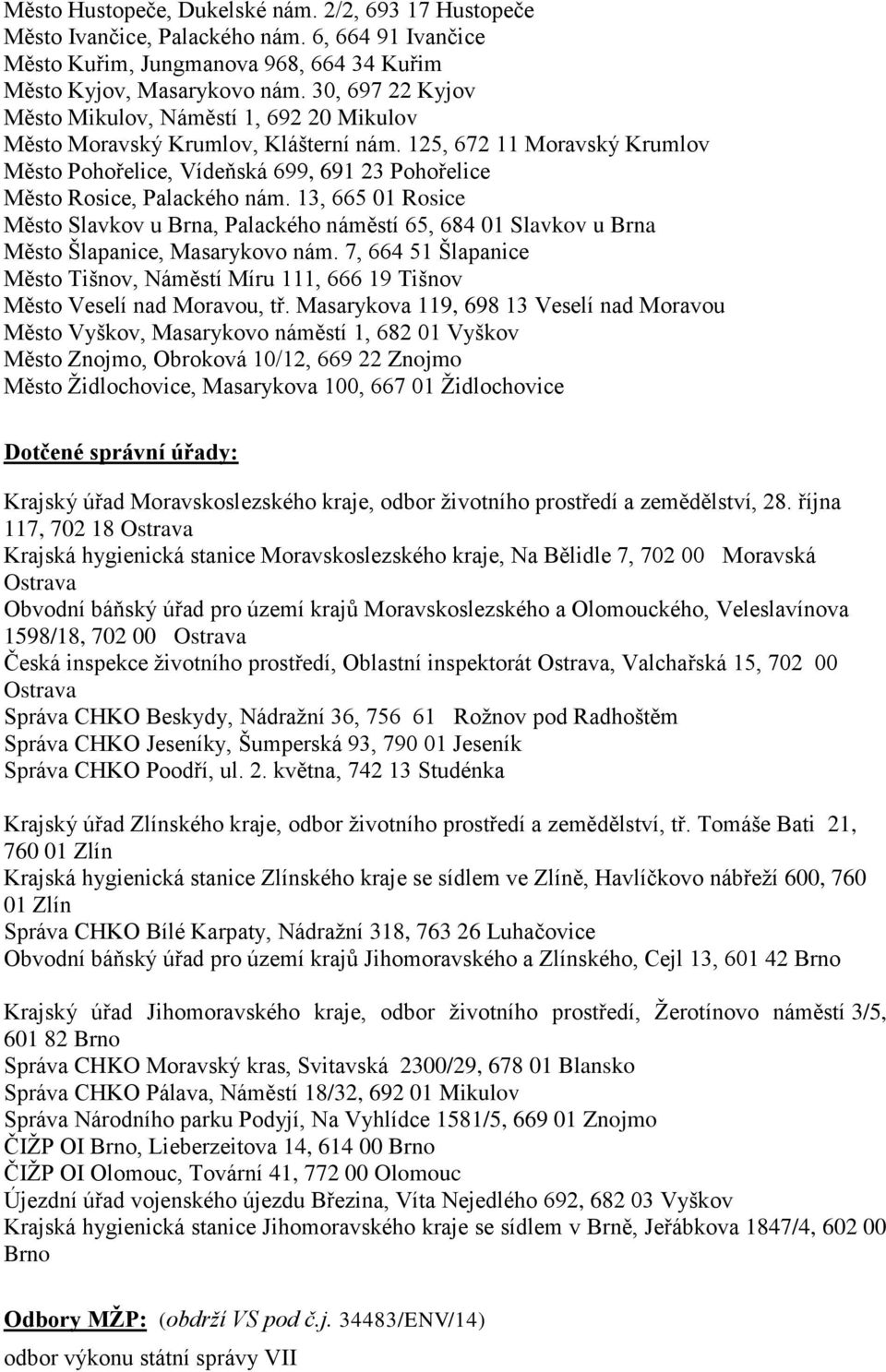 125, 672 11 Moravský Krumlov Město Pohořelice, Vídeňská 699, 691 23 Pohořelice Město Rosice, Palackého nám.