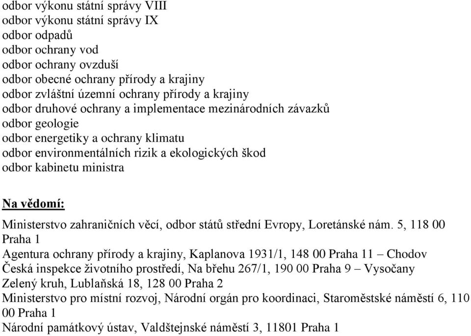 vědomí: Ministerstvo zahraničních věcí, odbor států střední Evropy, Loretánské nám.