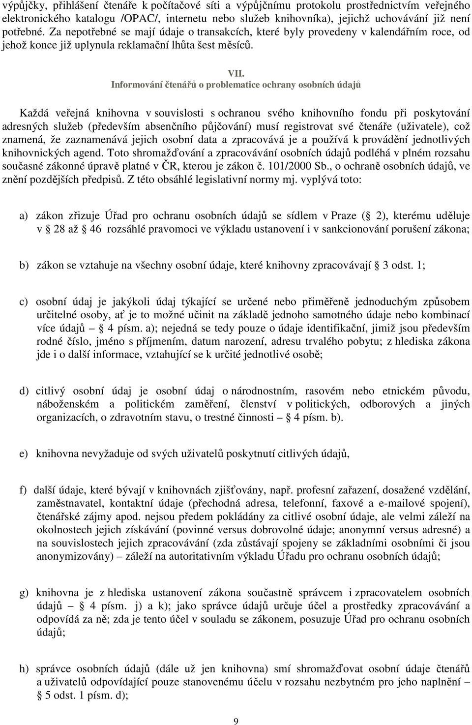 Informování čtenářů o problematice ochrany osobních údajů Každá veřejná knihovna v souvislosti s ochranou svého knihovního fondu při poskytování adresných služeb (především absenčního půjčování) musí