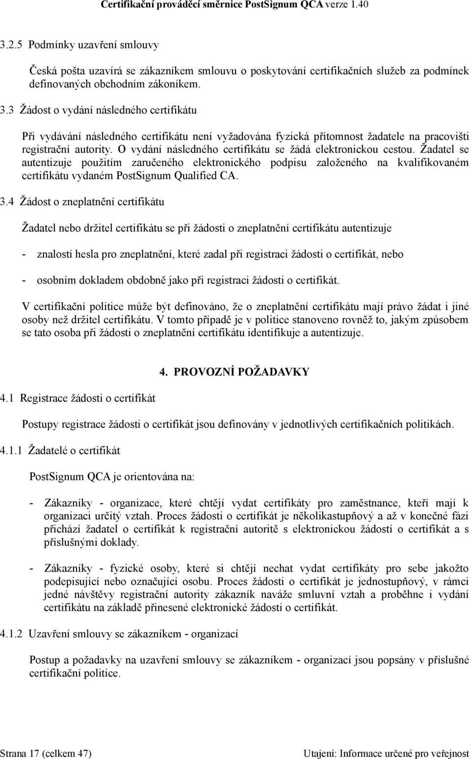 O vydání následného certifikátu se žádá elektronickou cestou.