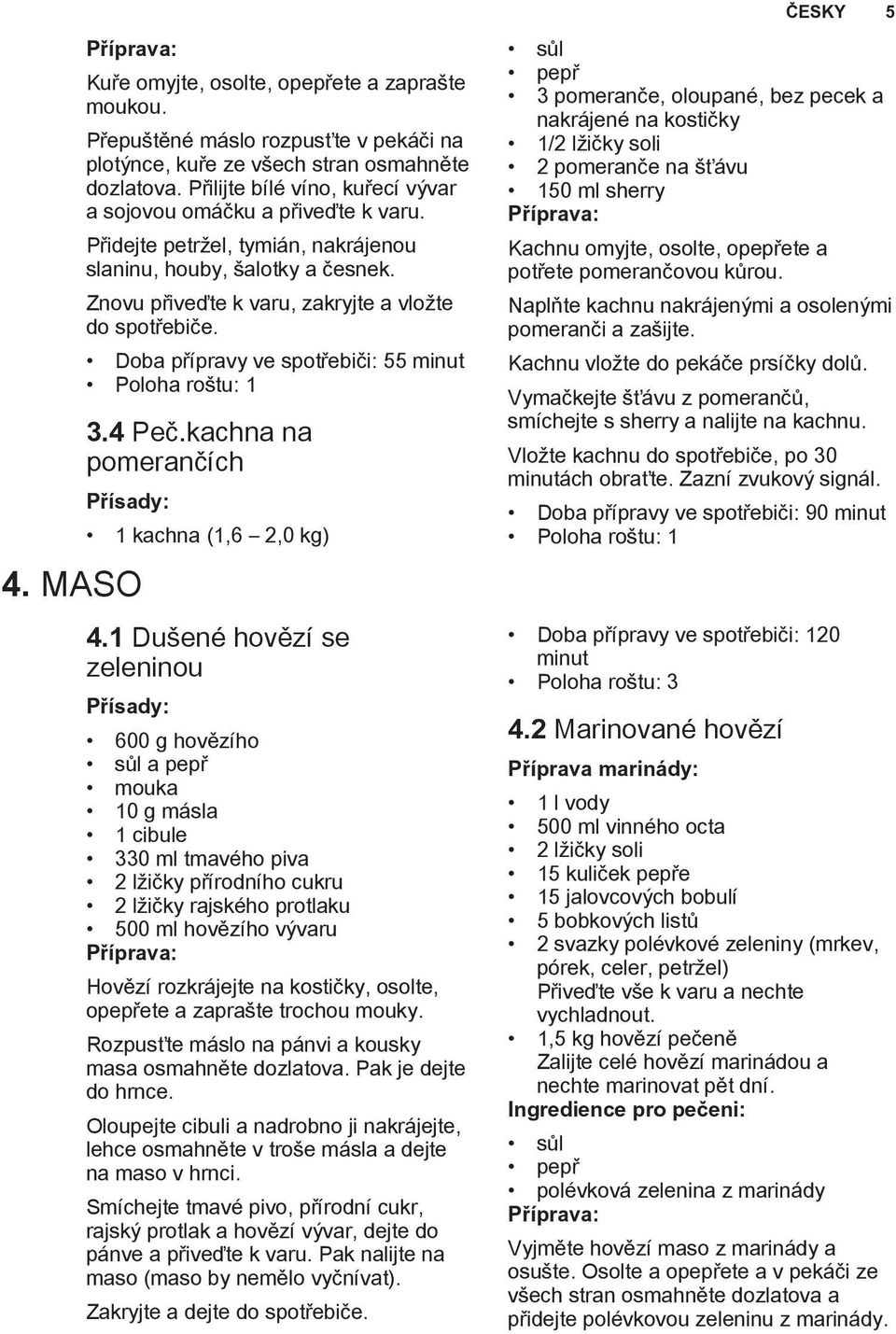 Doba přípravy ve spotřebiči: 55 minut 3.4 Peč.kachna na pomerančích 4. MASO 1 kachna (1,6 2,0 kg) 4.