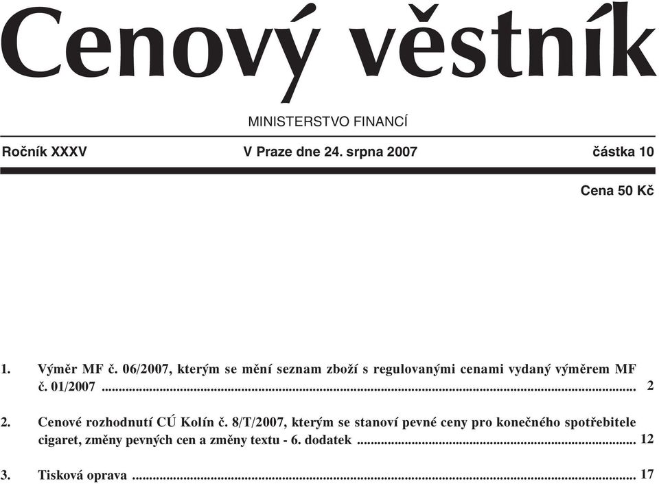 06/2007, kterým se mění seznam zboží s regulovanými cenami vydaný výměrem MF č. 01/2007... 2 2.