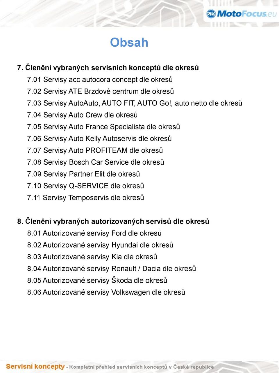 08 Servisy Bosch Car Service dle okresů 7.09 Servisy Partner Elit dle okresů 7.10 Servisy Q-SERVICE dle okresů 7.11 Servisy Temposervis dle okresů 8.
