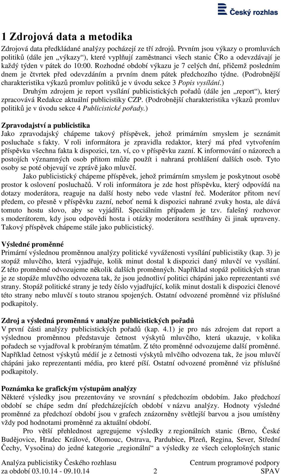 Rozhodné období výkazu je 7 celých dní, přičemž posledním dnem je čtvrtek před odevzdáním a prvním dnem pátek předchozího týdne.