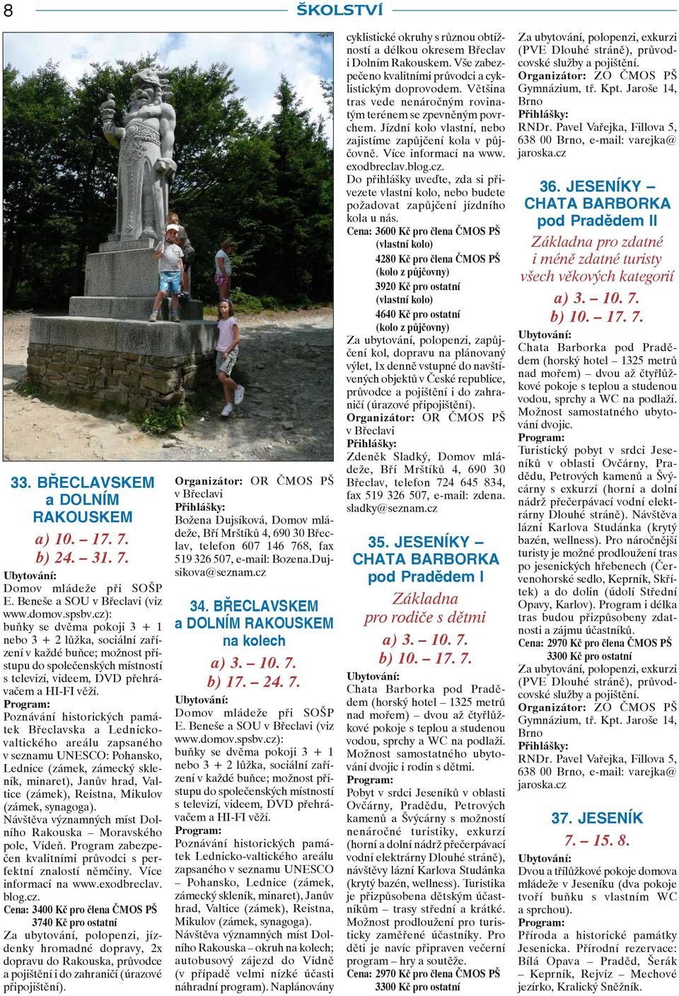 Poznávání historických památek Břeclavska a Lednickovaltického areálu zapsaného v seznamu UNESCO: Pohansko, Lednice (zámek, zámecký skleník, minaret), Janův hrad, Valtice (zámek), Reistna, Mikulov