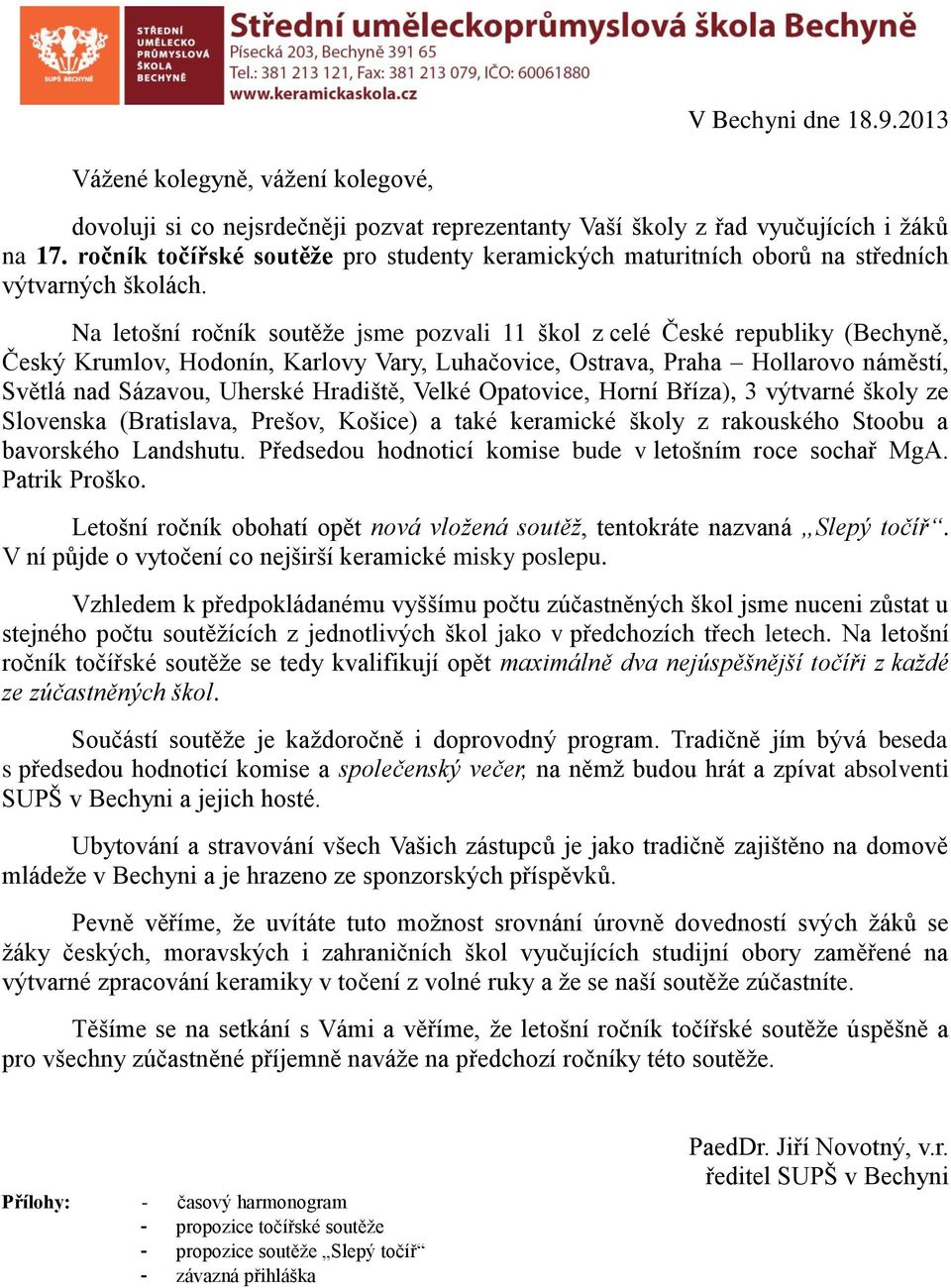 Na letošní ročník soutěže jsme pozvali 11 škol z celé České republiky (Bechyně, Český Krumlov, Hodonín, Karlovy Vary, Luhačovice, Ostrava, Praha Hollarovo náměstí, Světlá nad Sázavou, Uherské