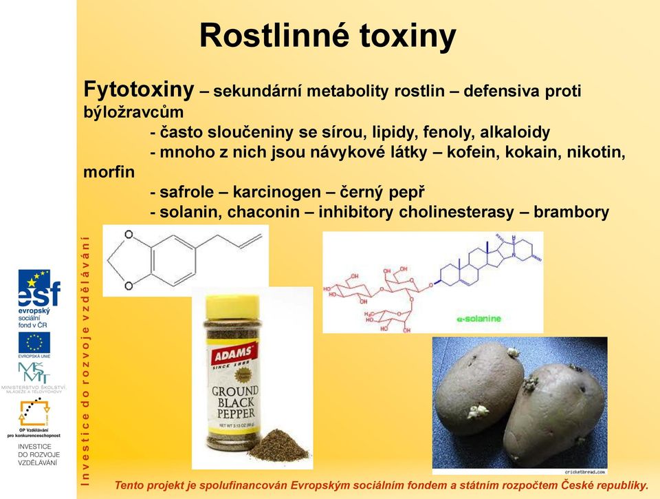 mnoho z nich jsou návykové látky kofein, kokain, nikotin, morfin -