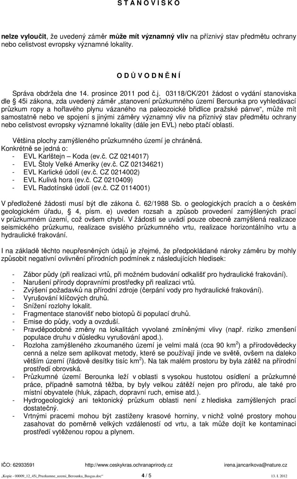 03118/CK/201 žádost o vydání stanoviska dle 45i zákona, zda uvedený záměr stanovení průzkumného území Berounka pro vyhledávací průzkum ropy a hořlavého plynu vázaného na paleozoické břidlice pražské