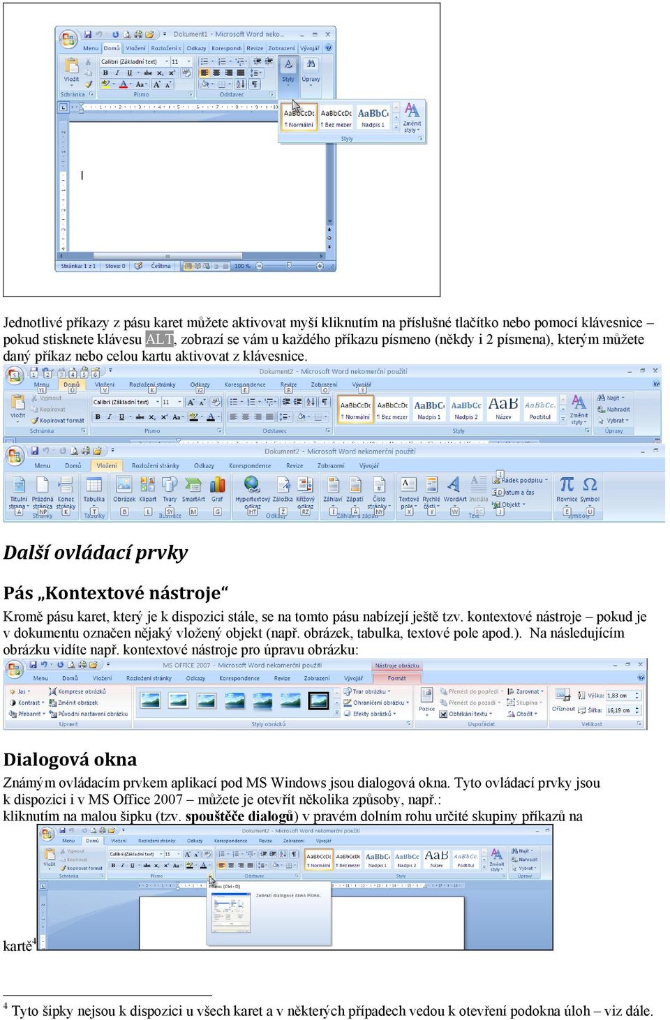 kontextové nástroje pokud je v dokumentu označen nějaký vložený objekt (např. obrázek, tabulka, textové pole apod.). Na následujícím obrázku vidíte např.