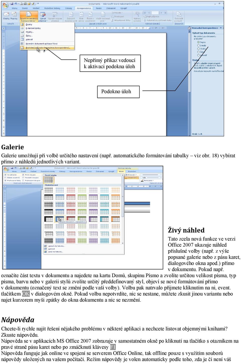 z výše popsané galerie nebo z pásu karet, dialogového okna apod.) přímo v dokumentu. Pokud např.